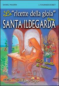 Le ricette della gioia con santa Ildegarda - Daniel Maurin,J. Fournier Rosset - copertina