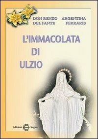 L' immacolata di Ulzio - Renzo Del Fante,Argentina Ferraris - copertina