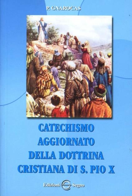 Catechismo aggiornato della dottrina cristiana di s. Pio X - Gnarocas - copertina