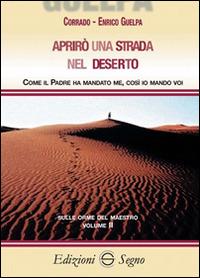 Aprirò una strada nel deserto - Corrado Guelpa,Enrico Guelpa - copertina