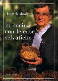 In cucina con le erbe selvatiche - Heinrich Abraham - copertina