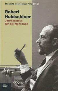 Robert Huldschiner. Journalismus für die Menschen - Elisabeth Huldschiner Fille - copertina