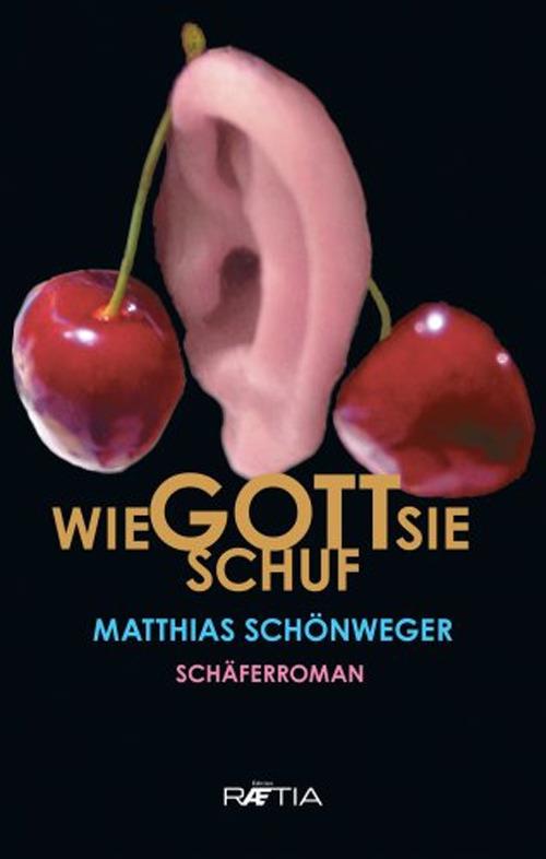 Wie Gott sie schuf. Schäferroman - Matthias Schönweger - copertina