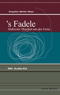 S' Fadele. Südtiroler mundart aus der ferne. Con CD Audio - Angelika Mayr-Gehler - copertina