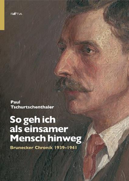 So geh ich als einsamer Mensch hinweg. Brunecker Chronik 1939-1941 - Paul Tschurtschenthaler - copertina