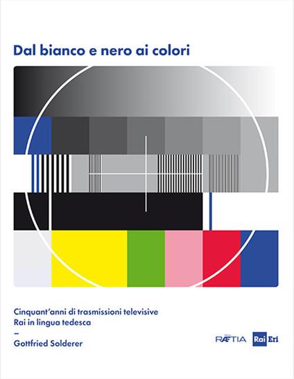 Dal bianco e nero ai colori. Cinquant'anni di trasmissioni televisive Rai in lingua tedesca. Con Poster - Gottfried Solderer - copertina