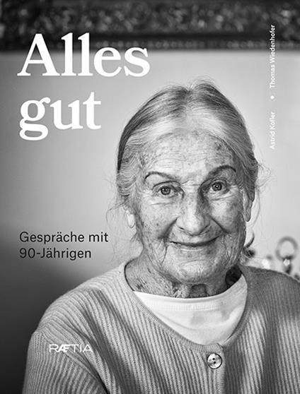 Alles gut. Gespräche mit 90-Jährigen - Astrid Kofler,Thomas Wiedenhofer - copertina