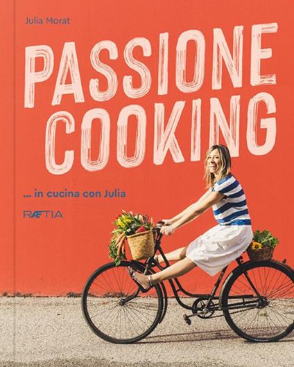 Passione cooking... in cucina con Julia - Julia Morat - copertina