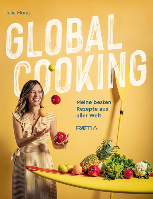 Global cooking. Meine besten Rezepte aus aller Welt - Julia Morat - copertina