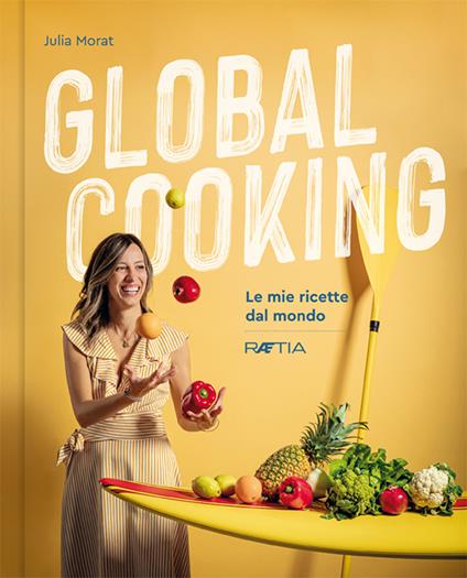 Global cooking. Le mie ricette dal mondo - Julia Morat - copertina