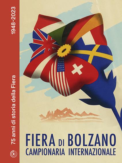 Fiera di Bolzano Campionaria Internazionale. 75 anni di storia della Fiera. 1948-2023 - Alice Riegler - copertina