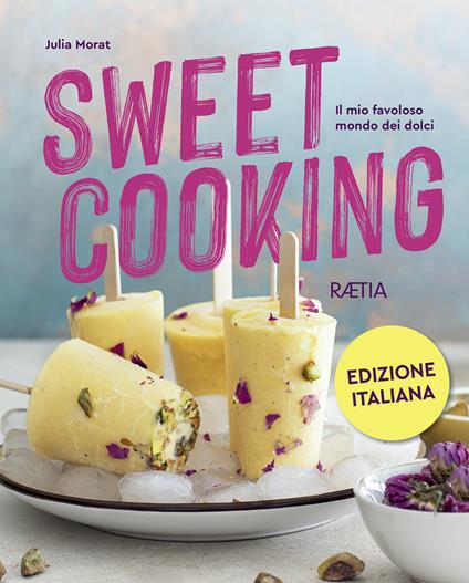 Sweet cooking. Il mio favoloso mondo dei dolci - Julia Morat - copertina