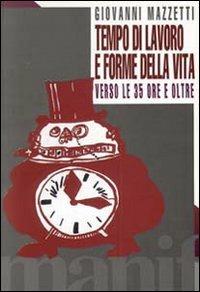 Tempo di lavoro e forme di vita. Verso le 35 ore e oltre - Giovanni Mazzetti - copertina