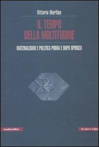 Il tempo della moltitudine. Materialismo e politica prima e dopo Spinoza - Vittorio Morfino - copertina
