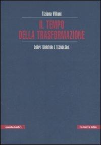 Il tempo della trasformazione. Corpi, territori e tecnologie - Tiziana Villani - copertina