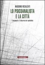 Lo psicoanalista e la città. L'inconscio e il discorso del capitalista