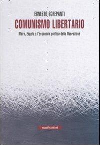 Comunismo libertario. Marx, Engels e l'economia politica della liberazione - Ernesto Screpanti - copertina