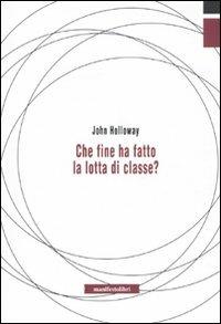 Che fine ha fatto la lotta di classe? - John Holloway - copertina