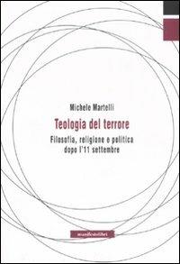 Teologia del terrore. Filosofia, religione e politica dopo l'11 settembre - Michele Martelli - copertina