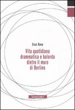 Vita quotidiana drammatica e balorda dietro l'ex muro di Berlino