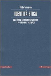 Identità etica. Questioni di storiografia filosofica e di consulenza filosofica - Guido Traversa - copertina