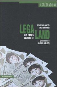 LegaLand. Miti e realtà del Nord Est - Sebastiano Canetta,Ernesto Milanesi - copertina