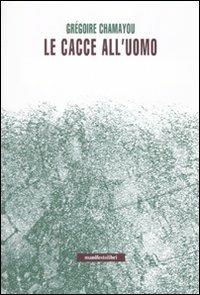 Le cacce all'uomo - Gregoire Chamayou - copertina