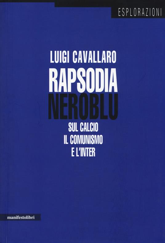 Rapsodia neroblu. Sul calcio, il comunismo e l'Inter - Luigi Cavallaro - copertina