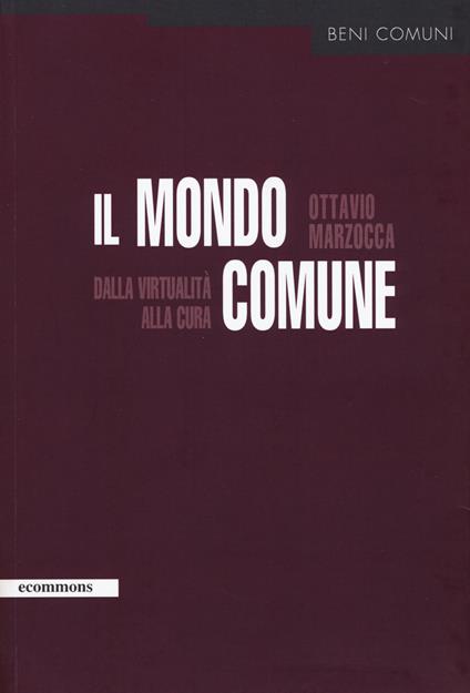 Il mondo comune. Dalla virtualità alla cura - Ottavio Marzocca - copertina