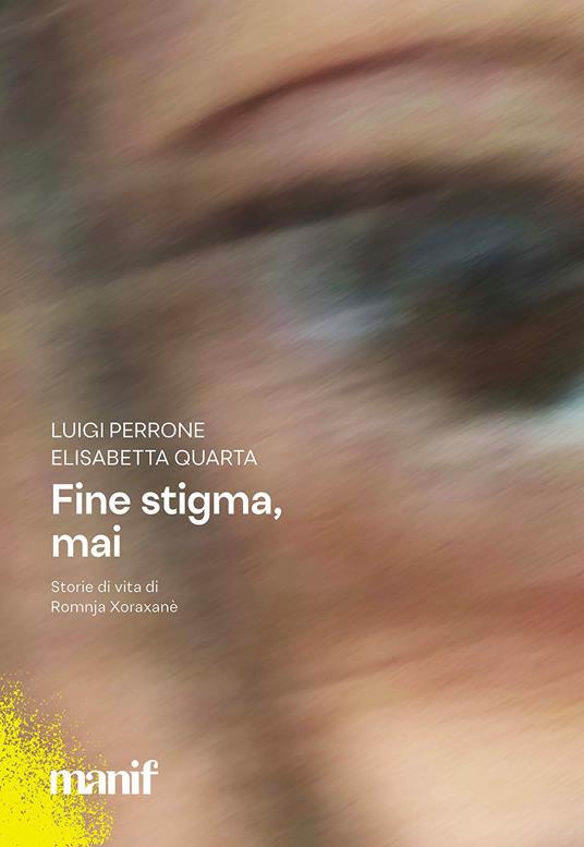 Fine stigma, mai. Storie di vita di Romnja Xoraxané - Luigi Perrone,Elisabetta Quarta - copertina