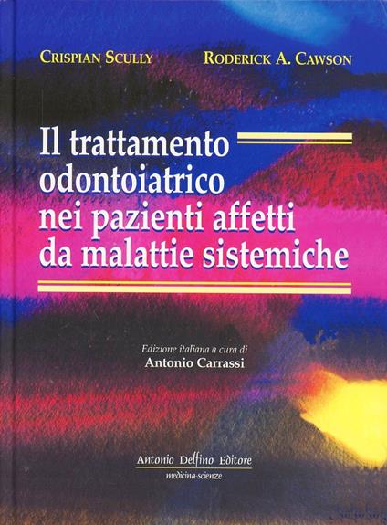 Il trattamento odontoiatrico nei pazienti affetti da malattie sistemiche - Crispian Scully,Roderick A. Cawson - copertina