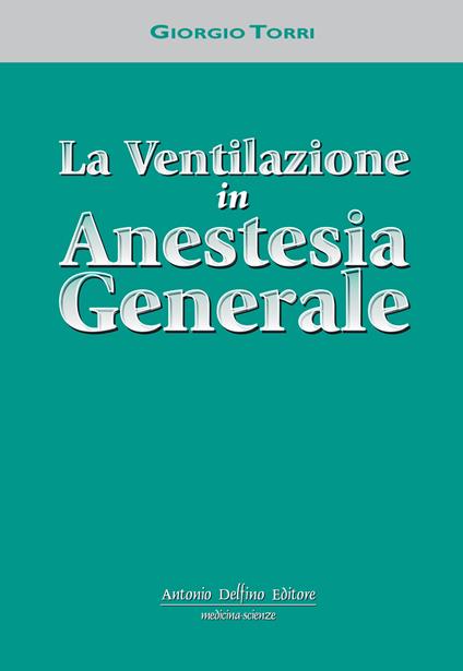 La ventilazione in anestesia generale - Giorgio Torri - copertina