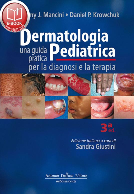 Dermatologia pediatrica. Una guida pratica per la diagnosi e la terapia - Anthony J. Mancini,Daniel P. Krowchuk - copertina