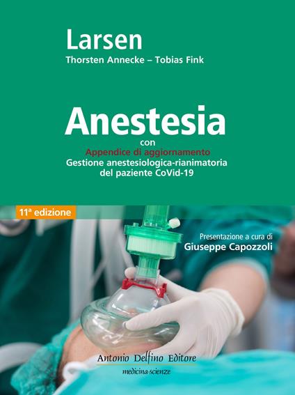 Anestesia. Con Appendice di aggiornamento Gestione anestesiologica-rianimatoria del paziente CoVid-19 - Reinhard Larsen,Thorsten Annecke,Tobias Fink - copertina