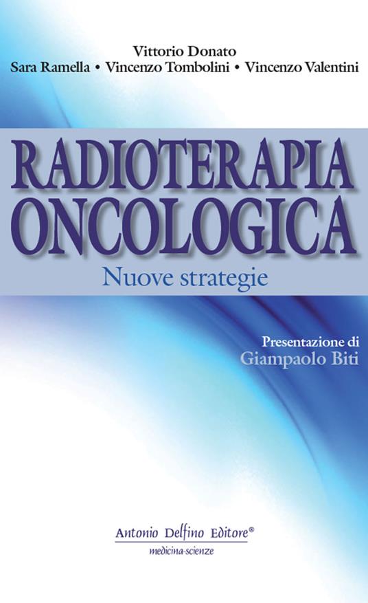 Radioterapia oncologica. Nuove strategie - Vittorio Donato - Sara Ramella -  - Libro - Antonio Delfino Editore 