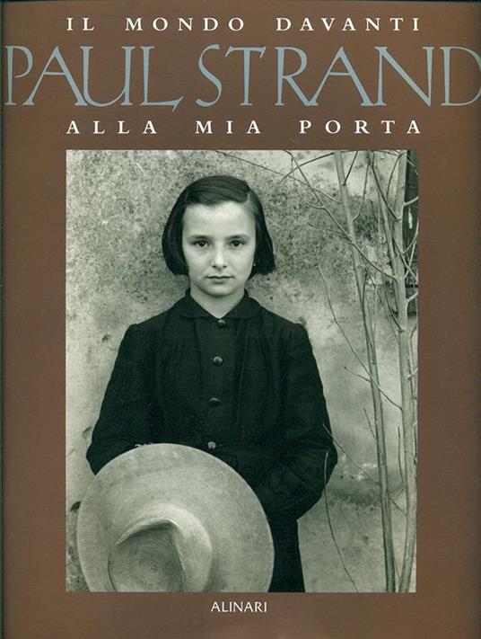 Paul Strand. Il mondo davanti alla mia porta. Ediz. illustrata - Catherine Duncan,Ute Eskildsen - 2