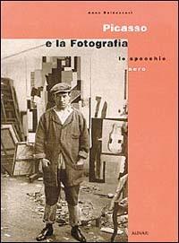 Picasso e la fotografia. Lo specchio nero. Ediz. illustrata - Anne Baldassari - copertina