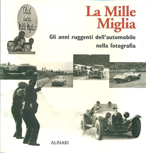 La Mille Miglia. Gli anni ruggenti dell'automobile nella fotografia - 2