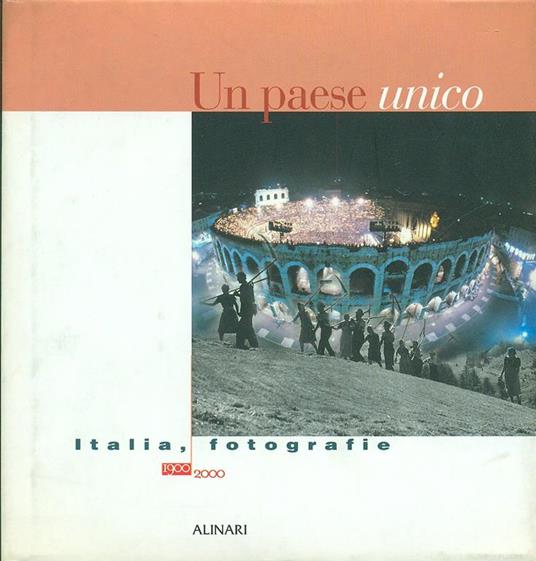 Un paese unico. Italia, fotografie 1900-2000. Ediz. illustrata - 2