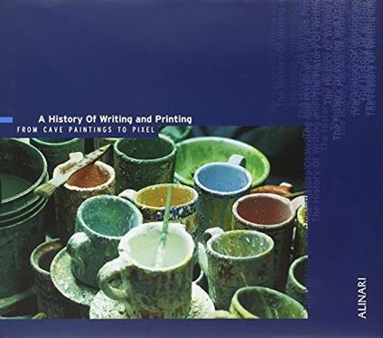 History of writing and printing. From cave paintings to pixel (A) - Stephan Füssel,Ralf Leinemann,John D. Meyer - copertina