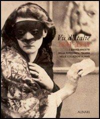 Vu d'Italie 1841-1941. I grandi maestri della fotografia italiana nelle collezioni Alinari - Anne Cartier-Bresson,Monica Maffioli - copertina