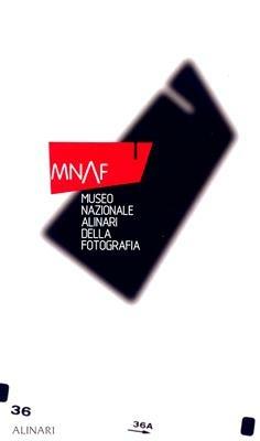 MNAF. Museo nazionale Alinari della fotografia. Ediz. inglese - Guido Cecere,Charles-Henri Favrod,Monica Maffioli - copertina