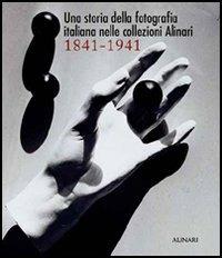 Una storia della fotografia italiana nelle collezioni Alinari 1841-1941. Ediz. illustrata - Italo Zannier - copertina