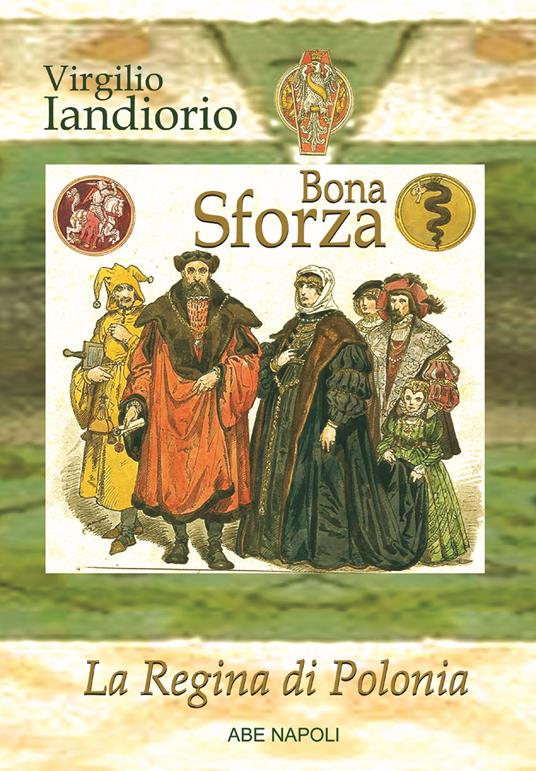 Bona Sforza: la regina di Polonia. Il diario di viaggio della sovrana di Cracovia - Virgilio Iandiorio - copertina