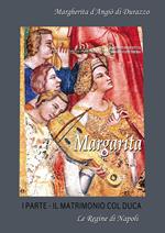 Margarita. Margherita d'Angiò di Durazzo. Vol. 1: Il matrimonio col Duca