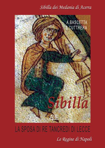 Sibilla, la sposa di re Tancredi di Lecce: Sibilla dei Medania di Acerra - Arturo Bascetta,Sabato Cuttrera - copertina