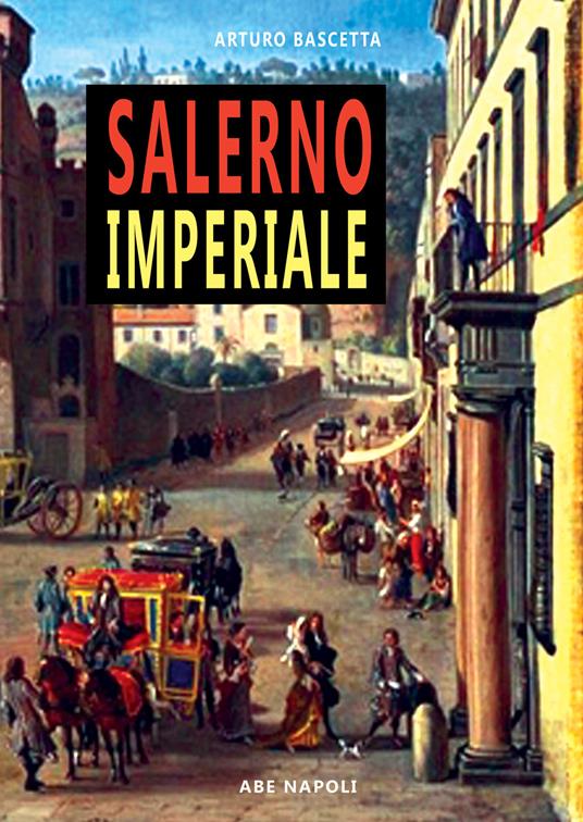 Salerno imperiale. Dissertazioni - Arturo Bascetta - copertina