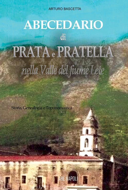 Abecedario di Prata e Pratella nella Valle del fiume Lete: storia, genealogia e toponomastica - Arturo Bascetta - copertina