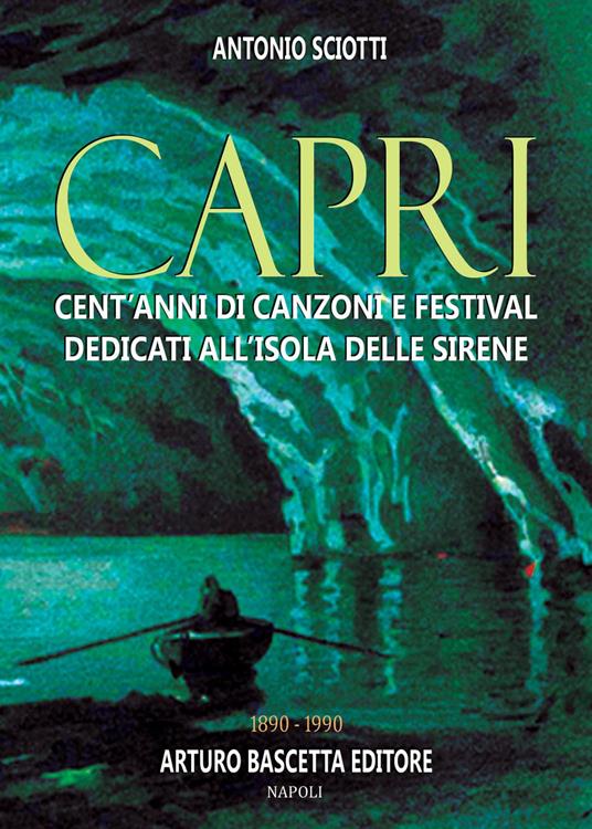 Almanacco della canzone napoletana. Vol. 13: Capri: cent'anni di canzoni e festival dedicati all'isola delle sirene 1890-1990 - Antonio Sciotti - copertina