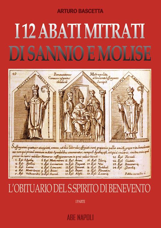 I 12 abati mitrati di Sannio e Molise. Vol. 1: L' Obituario del S. Spirito di Benevento - Arturo Bascetta - copertina